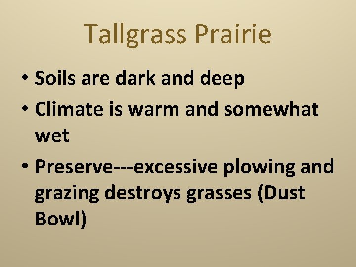 Tallgrass Prairie • Soils are dark and deep • Climate is warm and somewhat