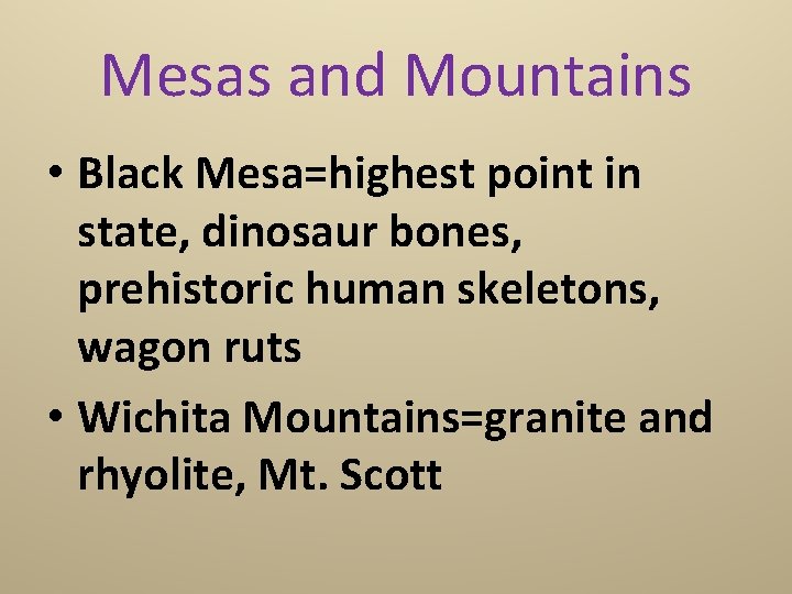 Mesas and Mountains • Black Mesa=highest point in state, dinosaur bones, prehistoric human skeletons,