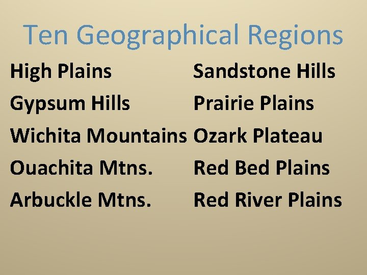 Ten Geographical Regions High Plains Sandstone Hills Gypsum Hills Prairie Plains Wichita Mountains Ozark