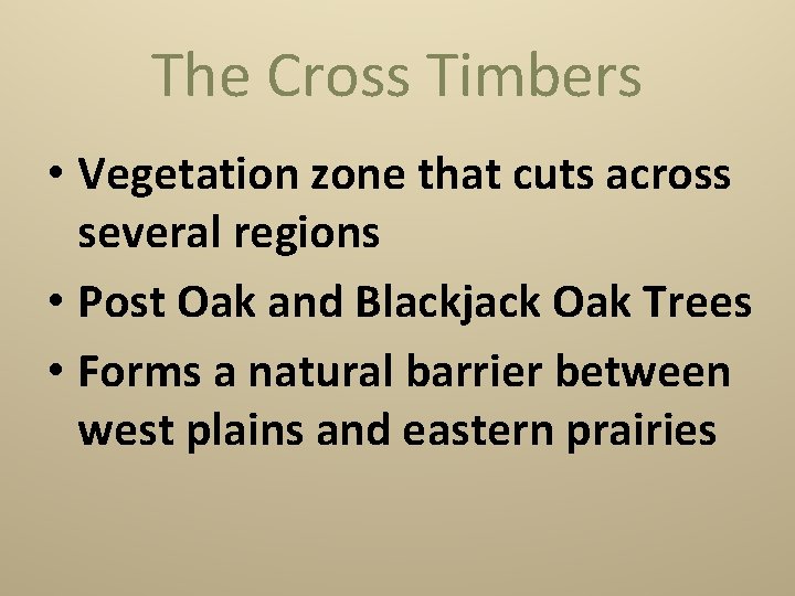 The Cross Timbers • Vegetation zone that cuts across several regions • Post Oak
