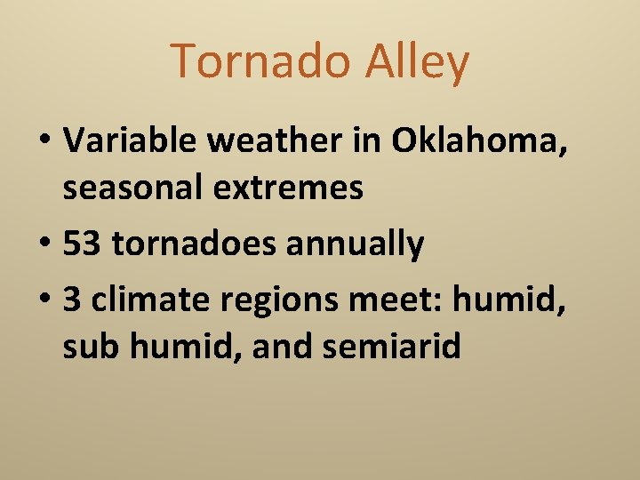 Tornado Alley • Variable weather in Oklahoma, seasonal extremes • 53 tornadoes annually •