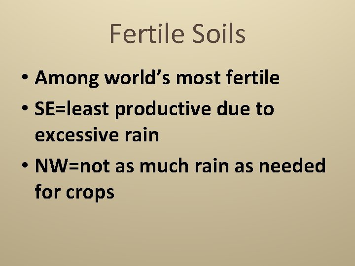 Fertile Soils • Among world’s most fertile • SE=least productive due to excessive rain