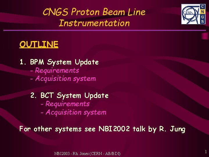 CNGS Proton Beam Line Instrumentation OUTLINE 1. BPM System Update - Requirements - Acquisition