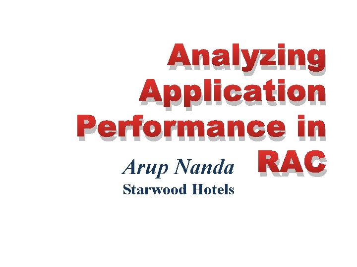 Analyzing Application Performance in Arup Nanda RAC Starwood Hotels 