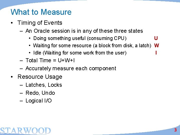 What to Measure • Timing of Events – An Oracle session is in any