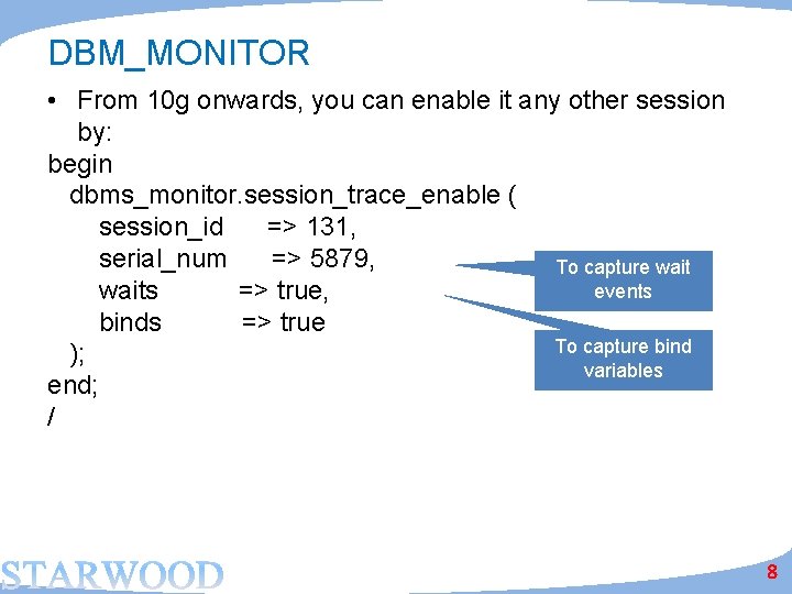 DBM_MONITOR • From 10 g onwards, you can enable it any other session by:
