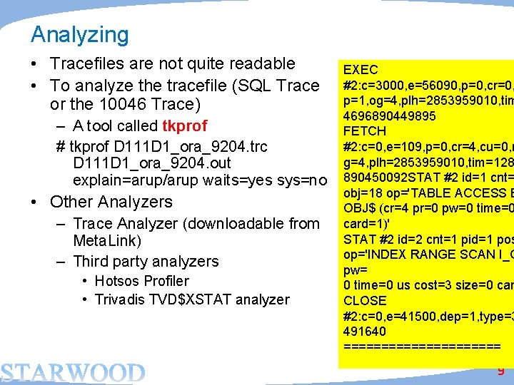 Analyzing • Tracefiles are not quite readable • To analyze the tracefile (SQL Trace
