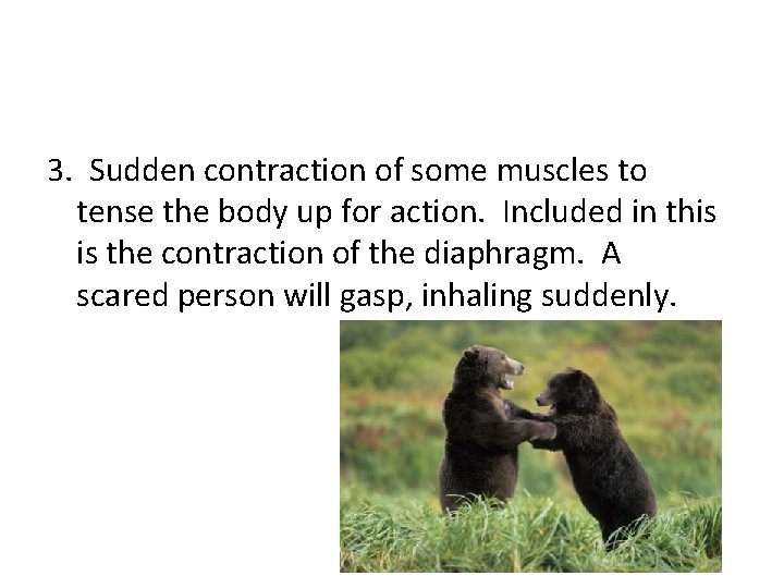 3. Sudden contraction of some muscles to tense the body up for action. Included