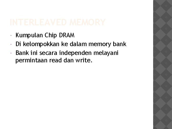 INTERLEAVED MEMORY Kumpulan Chip DRAM Di kelompokkan ke dalam memory bank Bank ini secara