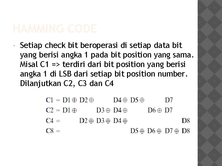 HAMMING CODE Setiap check bit beroperasi di setiap data bit yang berisi angka 1