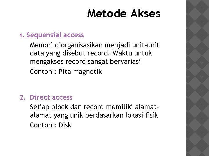 Metode Akses 1. Sequensial access Memori diorganisasikan menjadi unit-unit data yang disebut record. Waktu