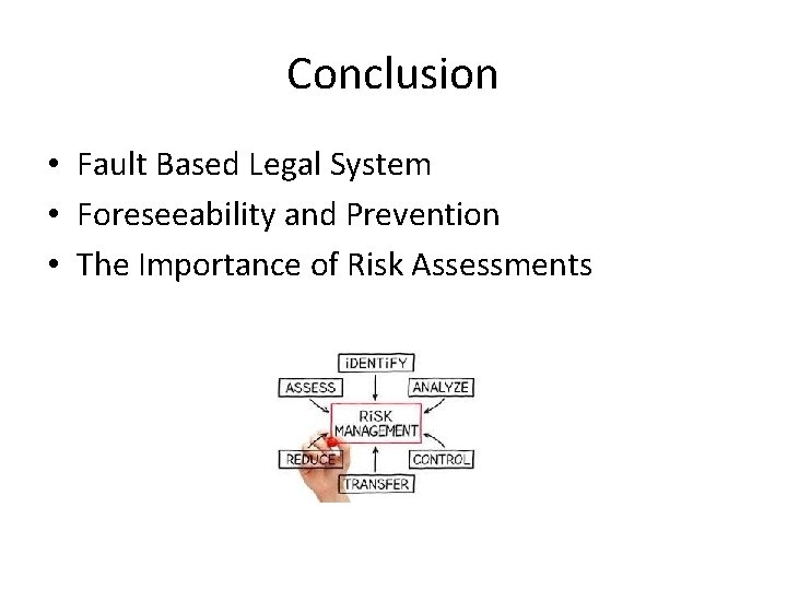 Conclusion • Fault Based Legal System • Foreseeability and Prevention • The Importance of