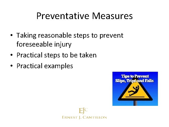 Preventative Measures • Taking reasonable steps to prevent foreseeable injury • Practical steps to