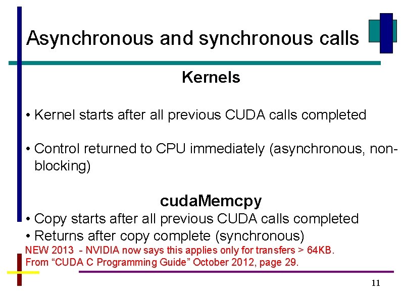 Asynchronous and synchronous calls Kernels • Kernel starts after all previous CUDA calls completed