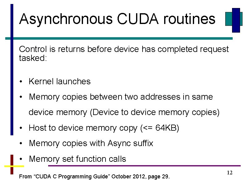 Asynchronous CUDA routines Control is returns before device has completed request tasked: • Kernel