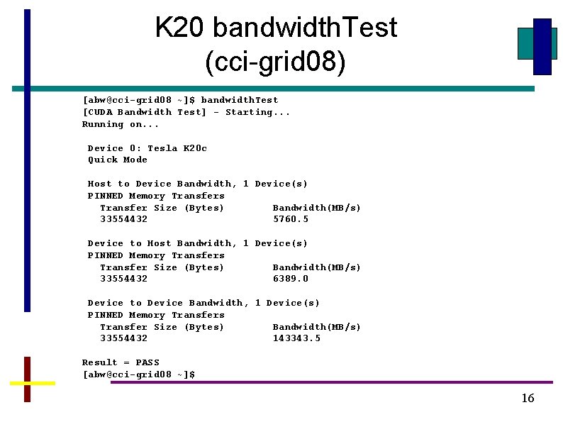 K 20 bandwidth. Test (cci-grid 08) [abw@cci-grid 08 ~]$ bandwidth. Test [CUDA Bandwidth Test]