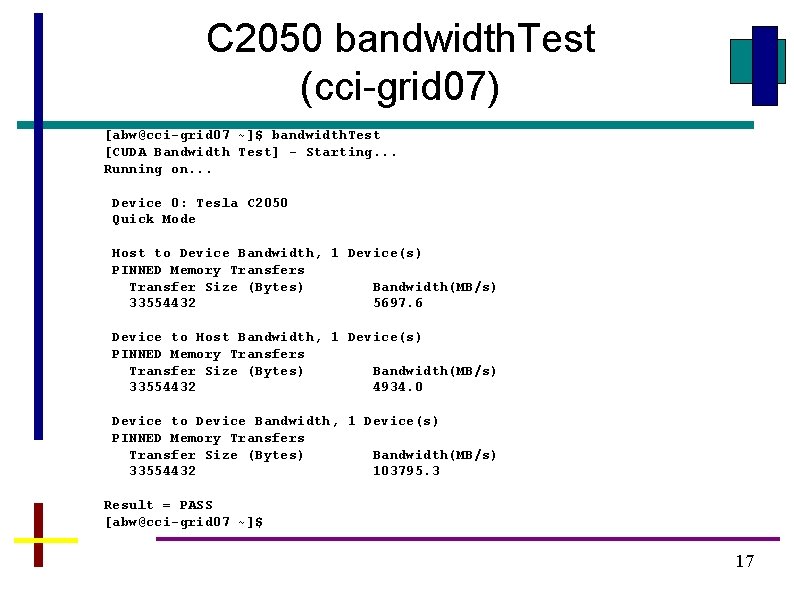 C 2050 bandwidth. Test (cci-grid 07) [abw@cci-grid 07 ~]$ bandwidth. Test [CUDA Bandwidth Test]