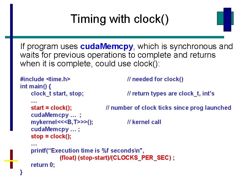 Timing with clock() If program uses cuda. Memcpy, which is synchronous and waits for