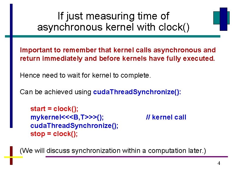 If just measuring time of asynchronous kernel with clock() Important to remember that kernel