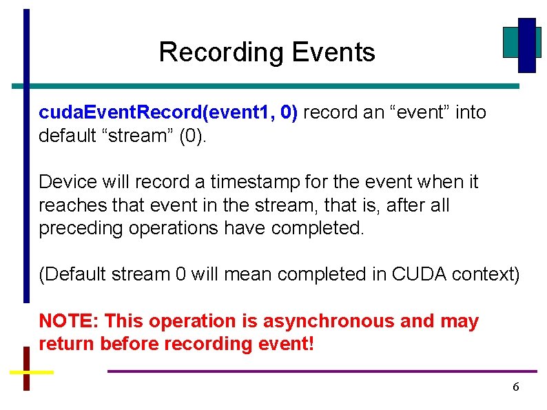 Recording Events cuda. Event. Record(event 1, 0) record an “event” into default “stream” (0).