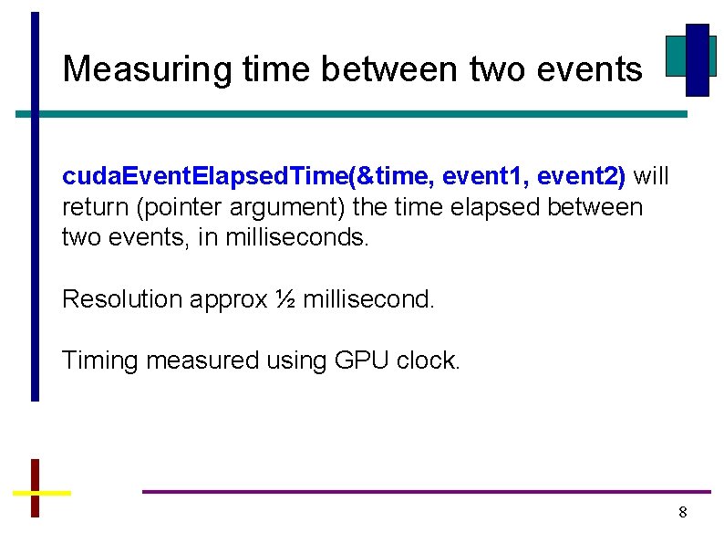 Measuring time between two events cuda. Event. Elapsed. Time(&time, event 1, event 2) will