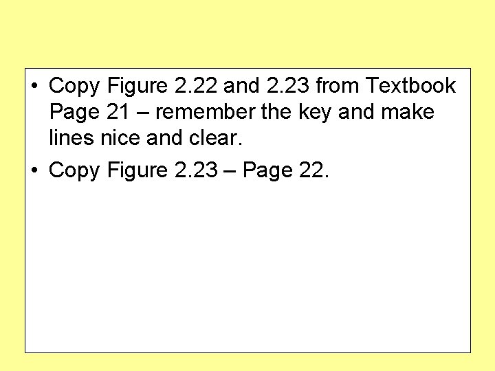  • Copy Figure 2. 22 and 2. 23 from Textbook Page 21 –