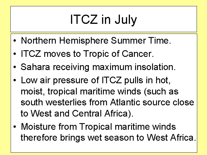 ITCZ in July • • Northern Hemisphere Summer Time. ITCZ moves to Tropic of