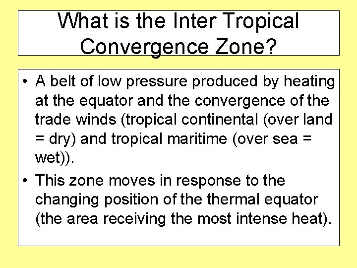 What is the Inter Tropical Convergence Zone? • A belt of low pressure produced