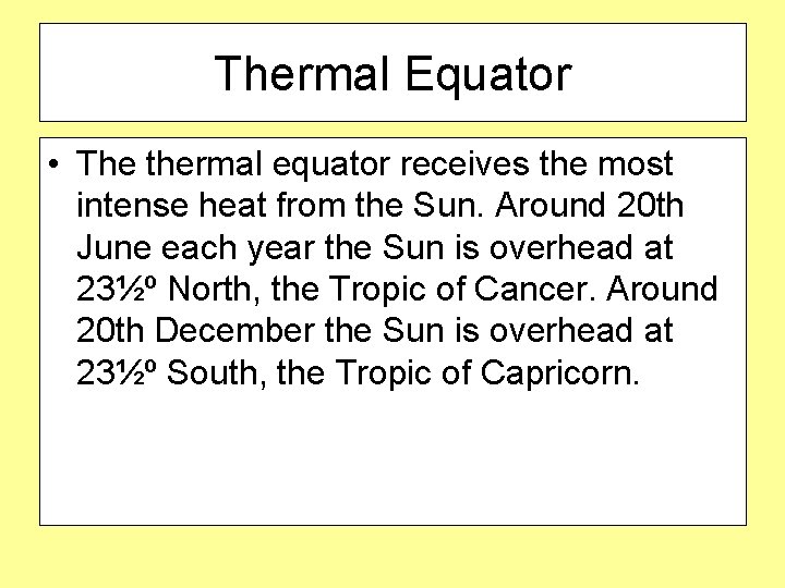 Thermal Equator • The thermal equator receives the most intense heat from the Sun.