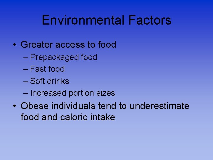 Environmental Factors • Greater access to food – Prepackaged food – Fast food –