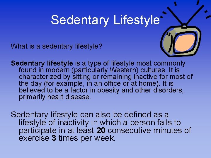 Sedentary Lifestyle What is a sedentary lifestyle? Sedentary lifestyle is a type of lifestyle