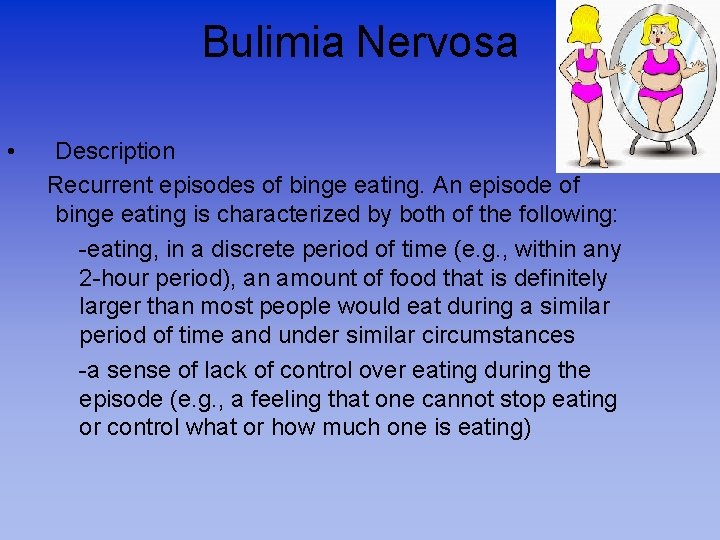 Bulimia Nervosa • Description Recurrent episodes of binge eating. An episode of binge eating