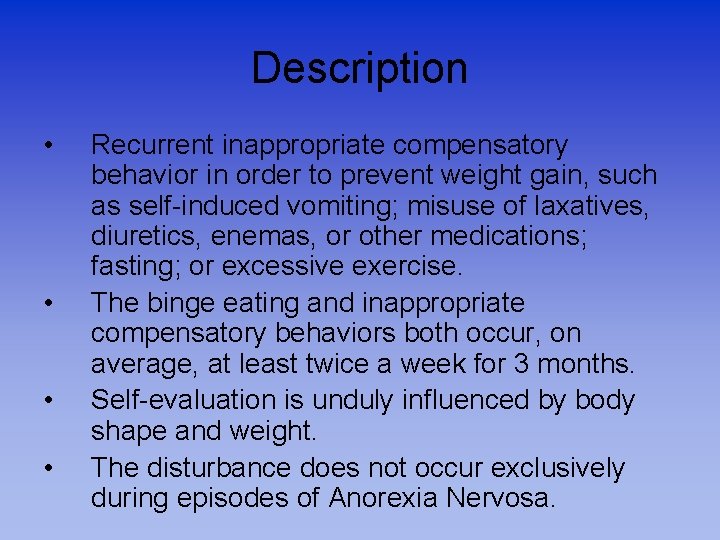 Description • • Recurrent inappropriate compensatory behavior in order to prevent weight gain, such