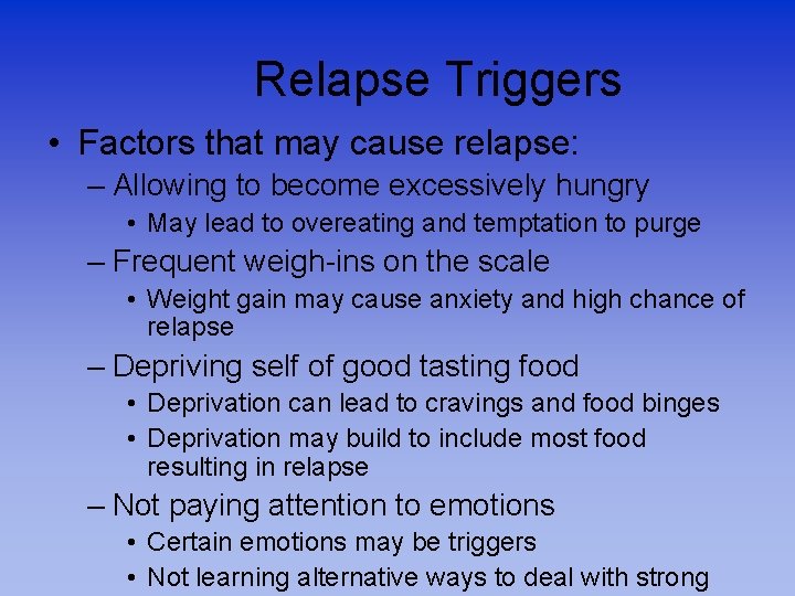 Relapse Triggers • Factors that may cause relapse: – Allowing to become excessively hungry