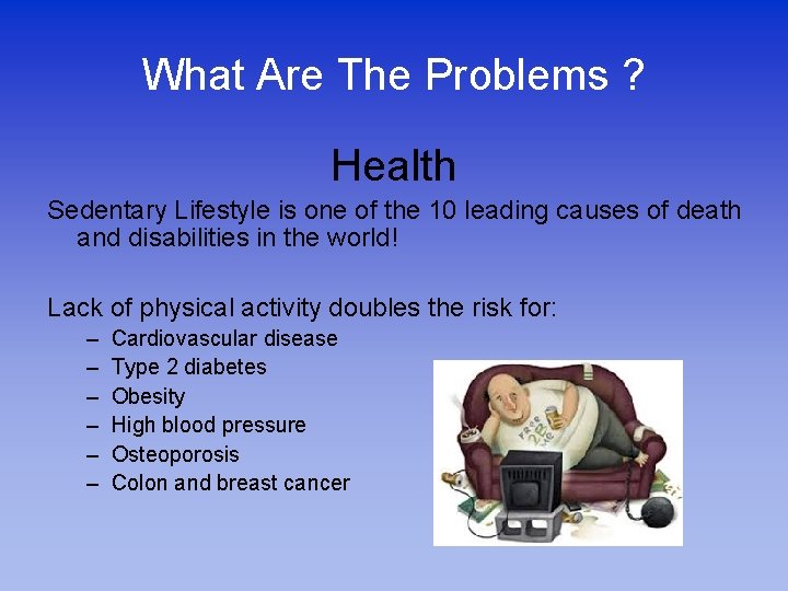 What Are The Problems ? Health Sedentary Lifestyle is one of the 10 leading