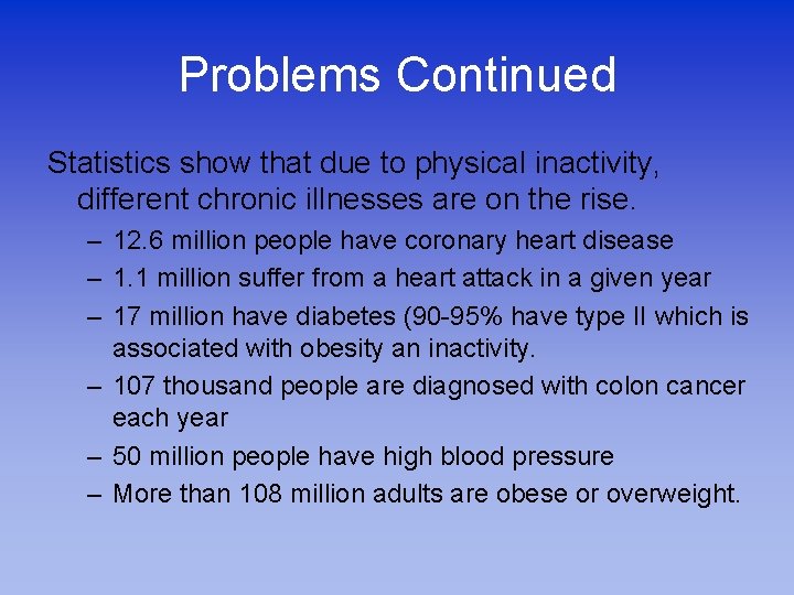 Problems Continued Statistics show that due to physical inactivity, different chronic illnesses are on