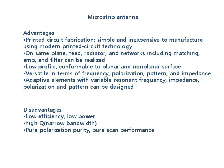 Microstrip antenna Advantages • Printed circuit fabrication: simple and inexpensive to manufacture using modern