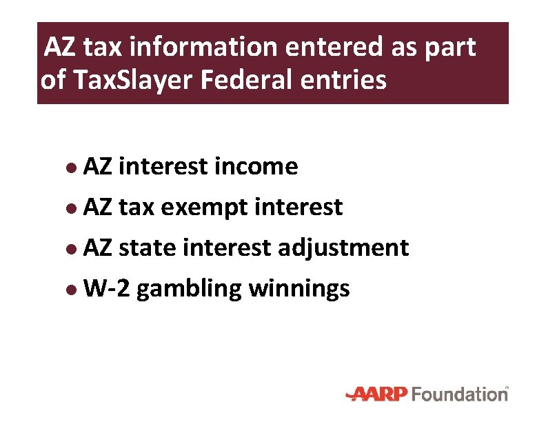 AZ tax information entered as part of Tax. Slayer Federal entries ● AZ interest