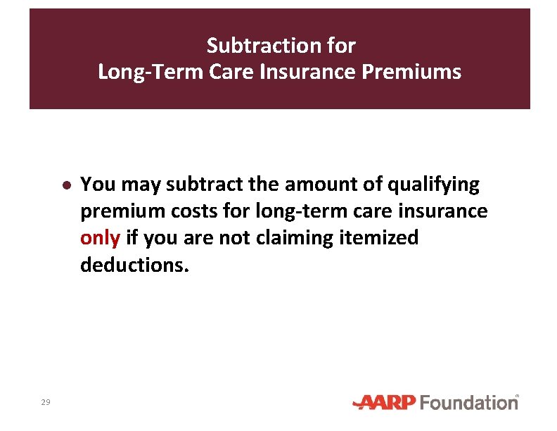 Subtraction for Long-Term Care Insurance Premiums ● You may subtract the amount of qualifying