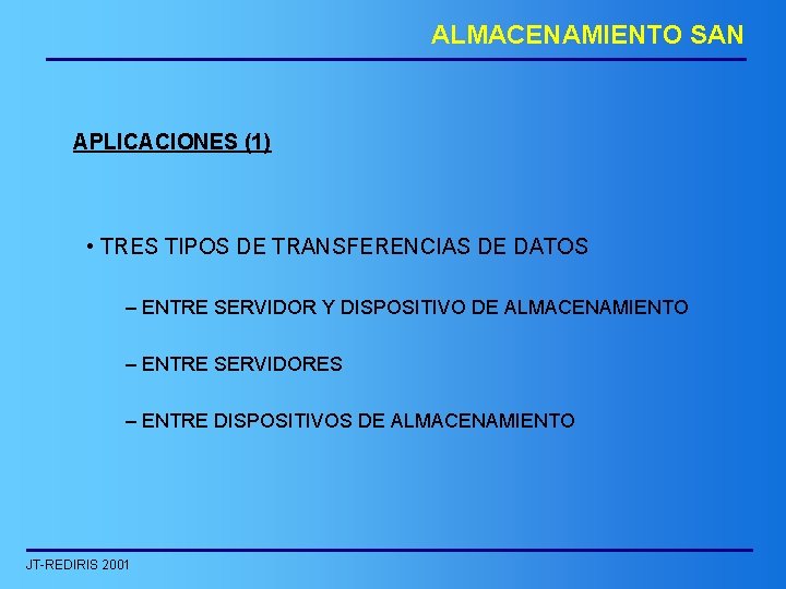 ALMACENAMIENTO SAN APLICACIONES (1) • TRES TIPOS DE TRANSFERENCIAS DE DATOS – ENTRE SERVIDOR