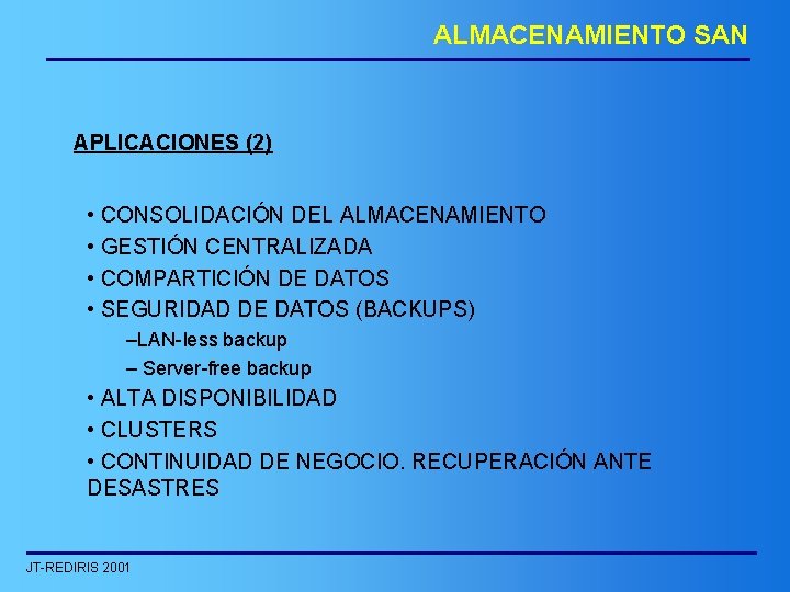 ALMACENAMIENTO SAN APLICACIONES (2) • CONSOLIDACIÓN DEL ALMACENAMIENTO • GESTIÓN CENTRALIZADA • COMPARTICIÓN DE