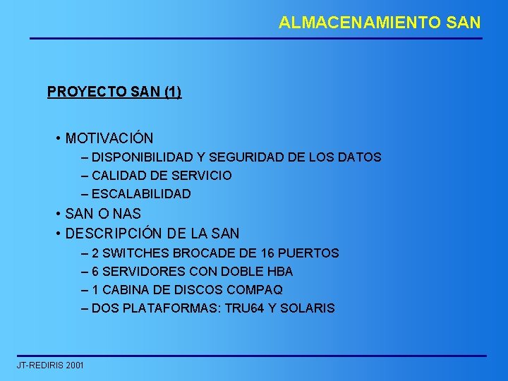 ALMACENAMIENTO SAN PROYECTO SAN (1) • MOTIVACIÓN – DISPONIBILIDAD Y SEGURIDAD DE LOS DATOS