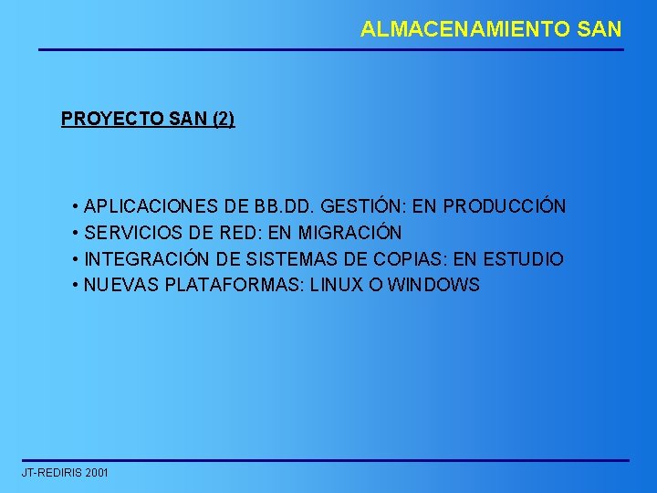 ALMACENAMIENTO SAN PROYECTO SAN (2) • APLICACIONES DE BB. DD. GESTIÓN: EN PRODUCCIÓN •