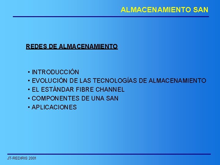 ALMACENAMIENTO SAN REDES DE ALMACENAMIENTO • INTRODUCCIÓN • EVOLUCIÓN DE LAS TECNOLOGÍAS DE ALMACENAMIENTO