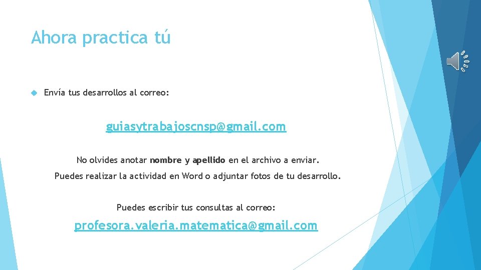 Ahora practica tú Envía tus desarrollos al correo: guiasytrabajoscnsp@gmail. com No olvides anotar nombre