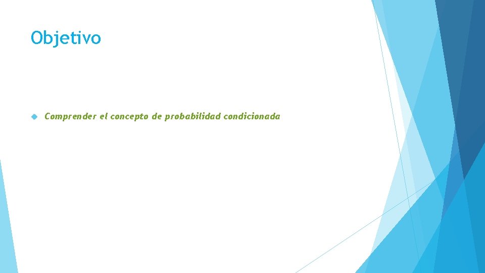 Objetivo Comprender el concepto de probabilidad condicionada 