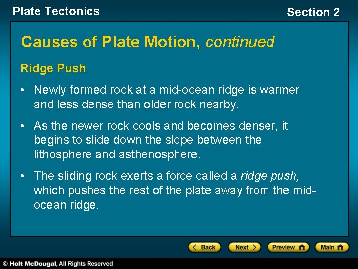 Plate Tectonics Section 2 Causes of Plate Motion, continued Ridge Push • Newly formed