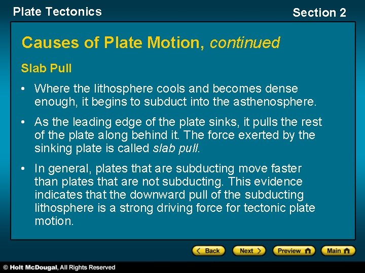 Plate Tectonics Section 2 Causes of Plate Motion, continued Slab Pull • Where the
