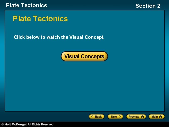 Plate Tectonics Click below to watch the Visual Concept. Section 2 