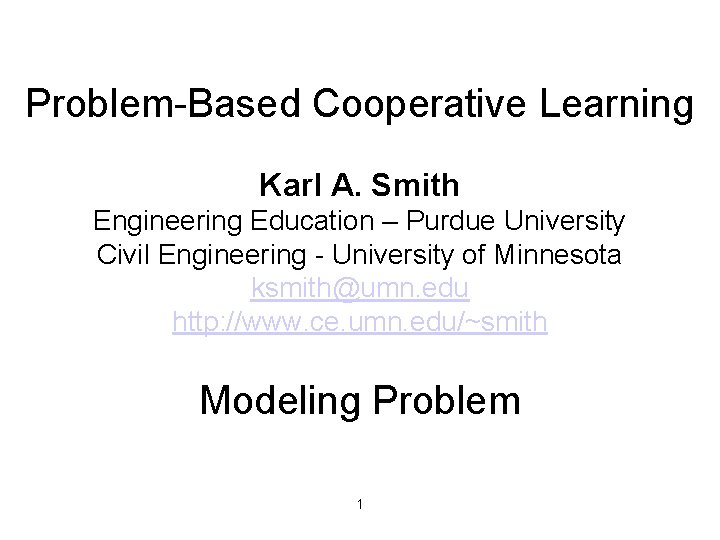Problem-Based Cooperative Learning Karl A. Smith Engineering Education – Purdue University Civil Engineering -